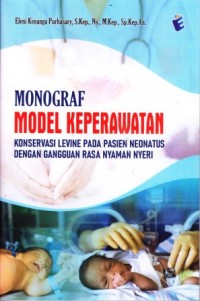 Monograf Model Keperawatan Konservasi Levine Pada Pasien Neonatus Dengan Gangguan Rasa Nyaman Nyeri