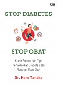 Stop Diabetes Stop Obat : Kisah Sukses dan Tips Menaklukkan Diabetes dan Menghentikan Obat