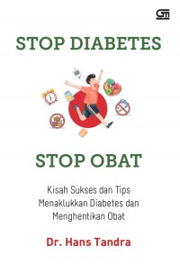 Stop Diabetes Stop Obat : Kisah Sukses dan Tips Menaklukkan Diabetes dan Menghentikan Obat