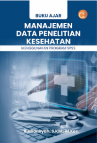 Buku Ajar Manajemen Data Penelitian Kesehatan Menggunakan Program SPSS